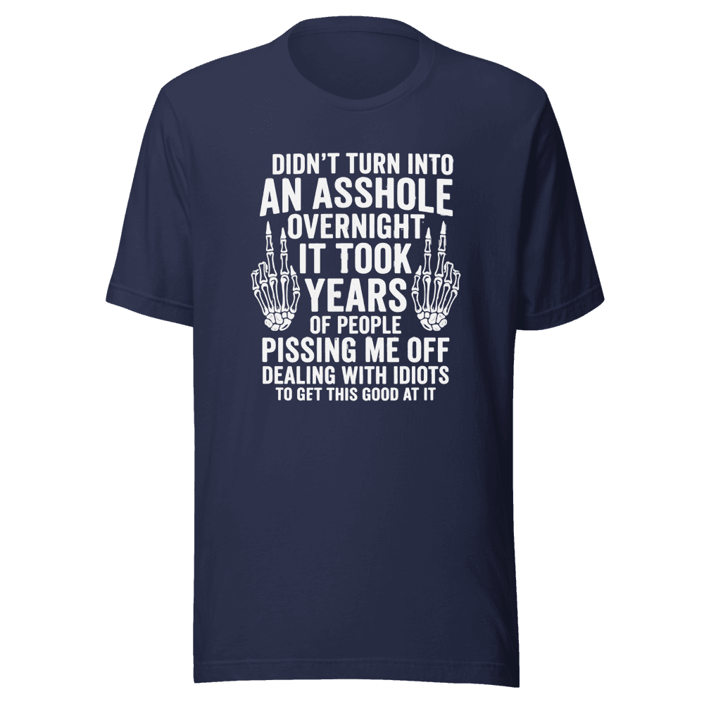 Didn't Turn Into An As*hole Overnight Unisex — Unisex T-Shirt — Front