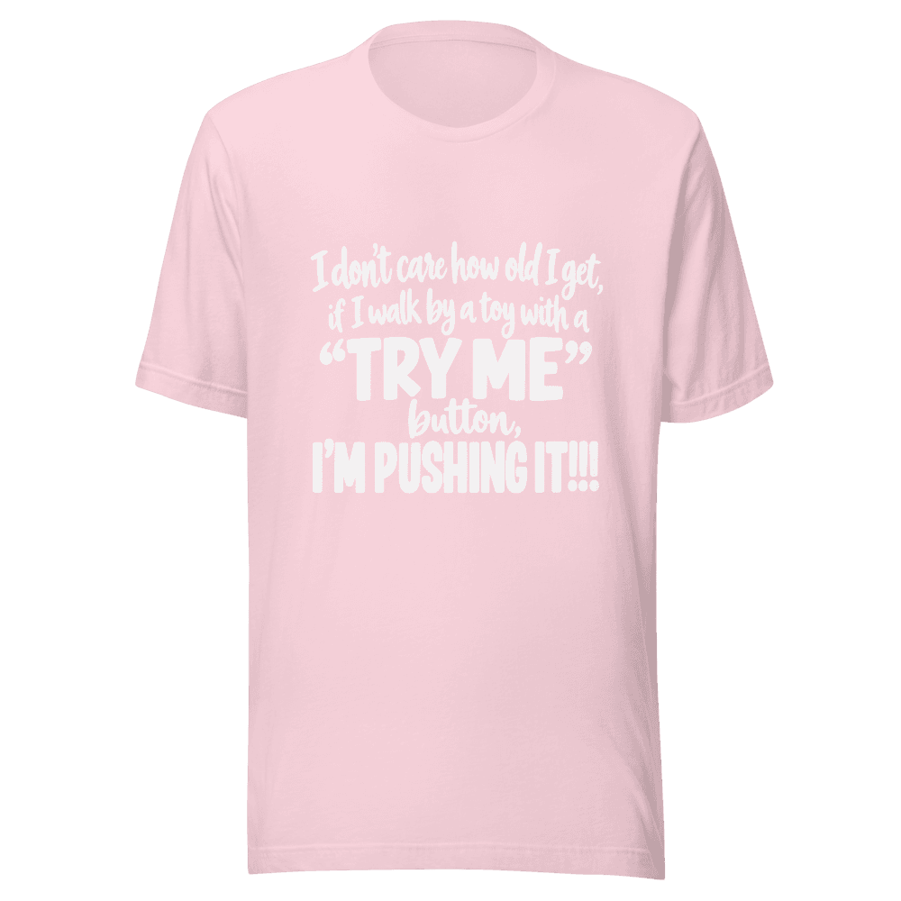 I Don't Care How Old I Get — Unisex T-Shirt — Front