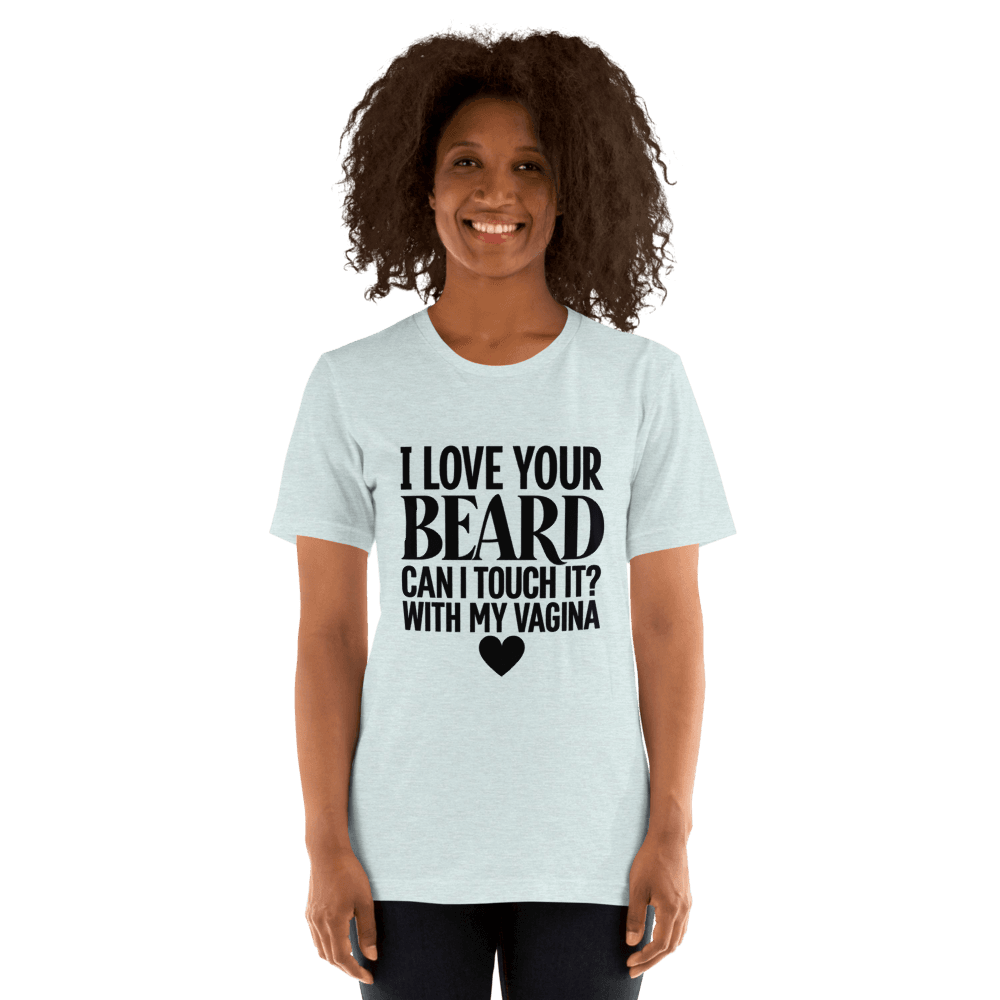 I Love Your Beard — Unisex T-Shirt — Front