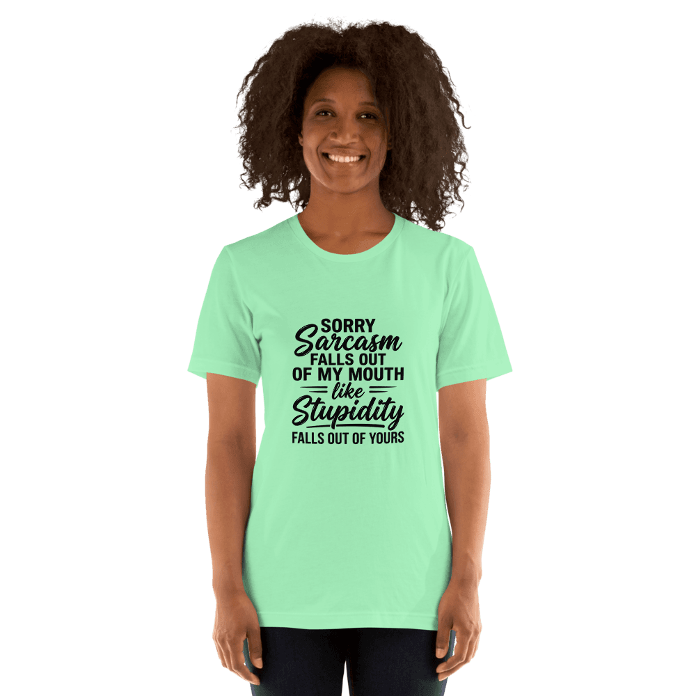 Sorry Sarcasm Falls Out Of My Mouth — Unisex T-Shirt — Front