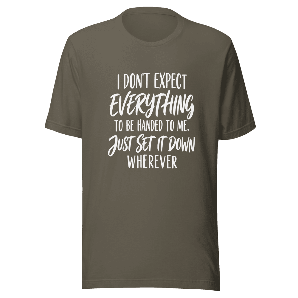 I Don't Expect Everything — Unisex T-Shirt — Front
