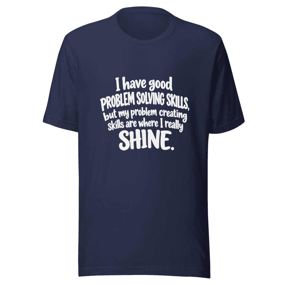 I Have Good Problem Solving Skills — Unisex T-Shirt — Front