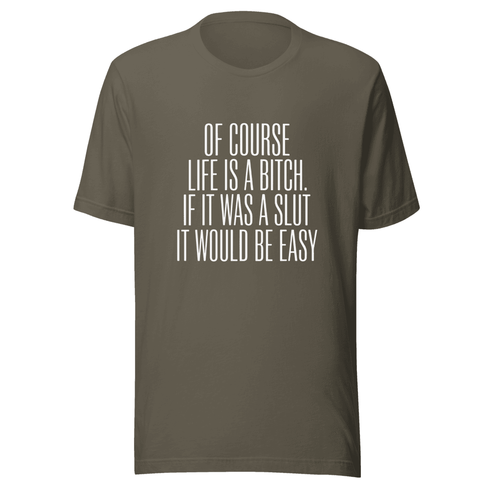 Of Course Life is A Bitch Unisex — Unisex T-Shirt — Front
