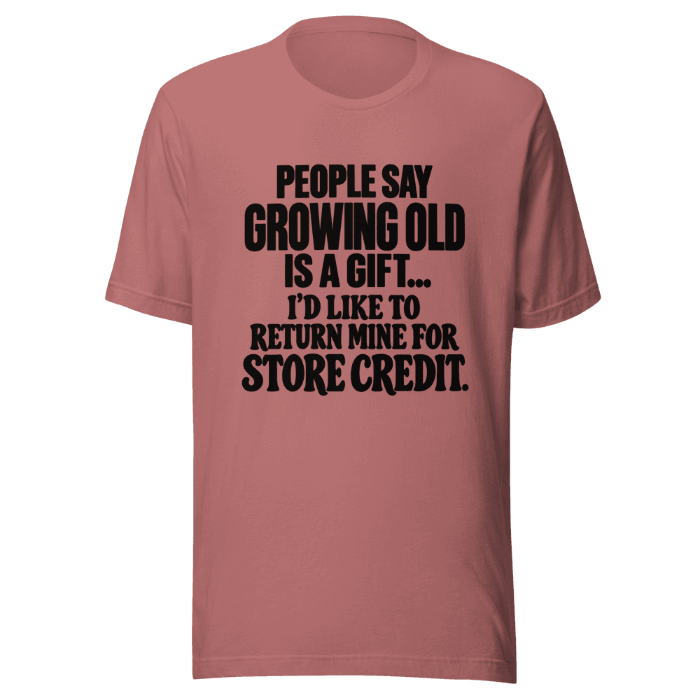 People Say Growing Old — Unisex T-Shirt — Front