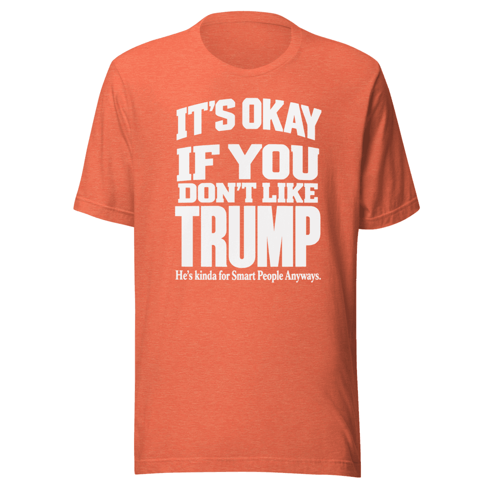 It's Okey If You Don't Like — Unisex T-Shirt — Front