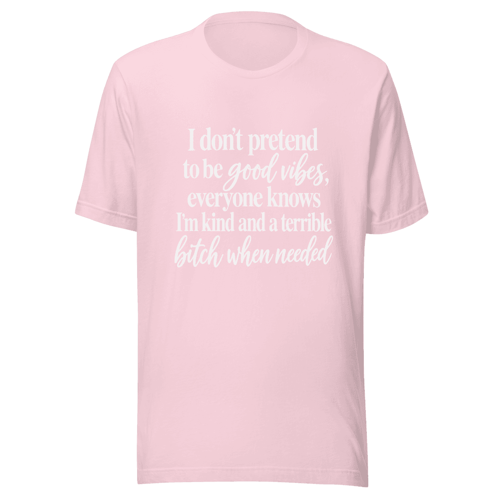 I Don't Pretend To be Good Vides — Unisex T-Shirt — Front
