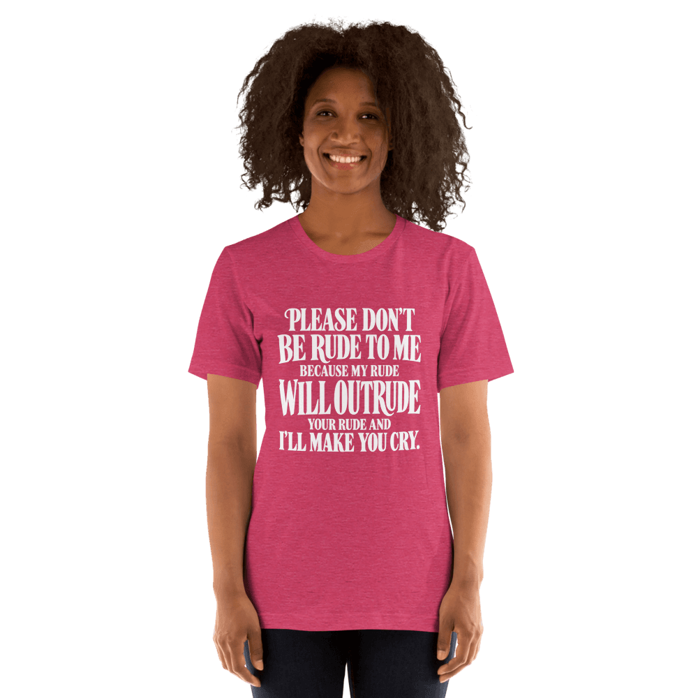 Please Dont Be Rude — Unisex T-Shirt — Front