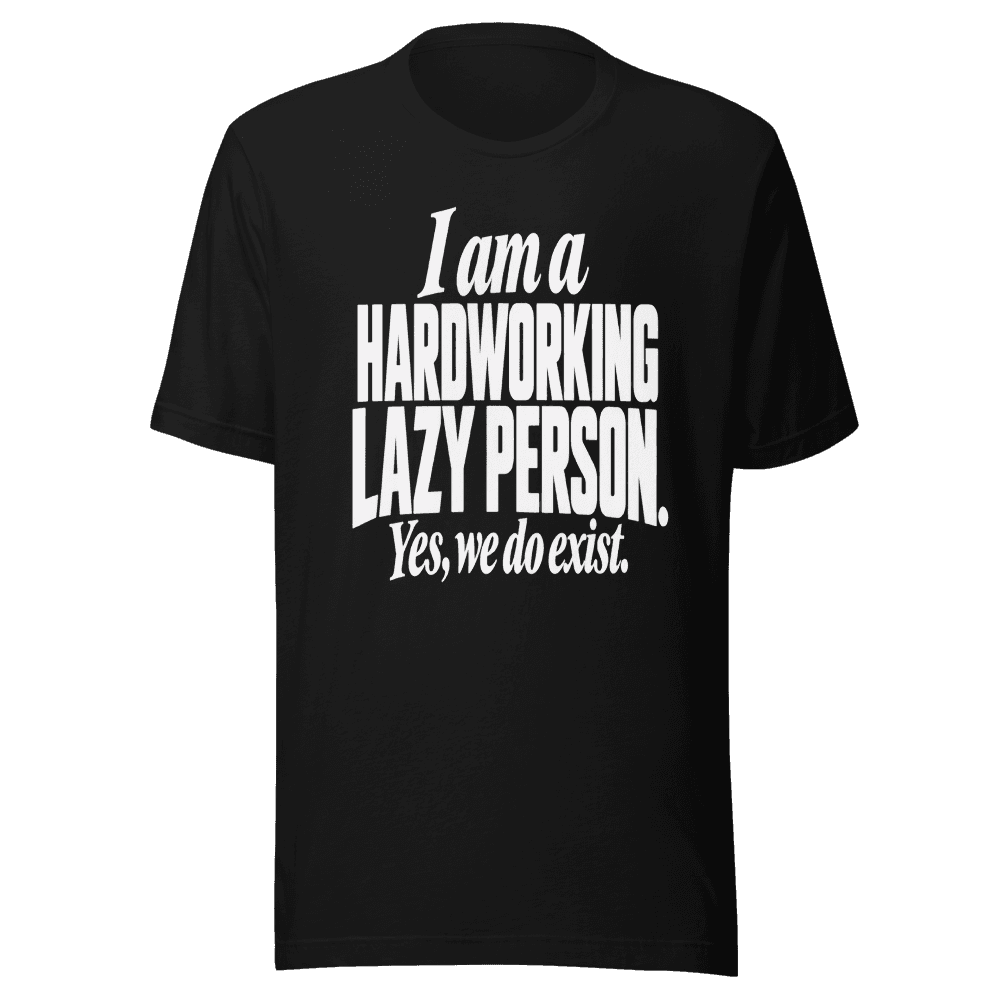 I Am A Hardworking Lazy Person — Unisex T-Shirt — Front