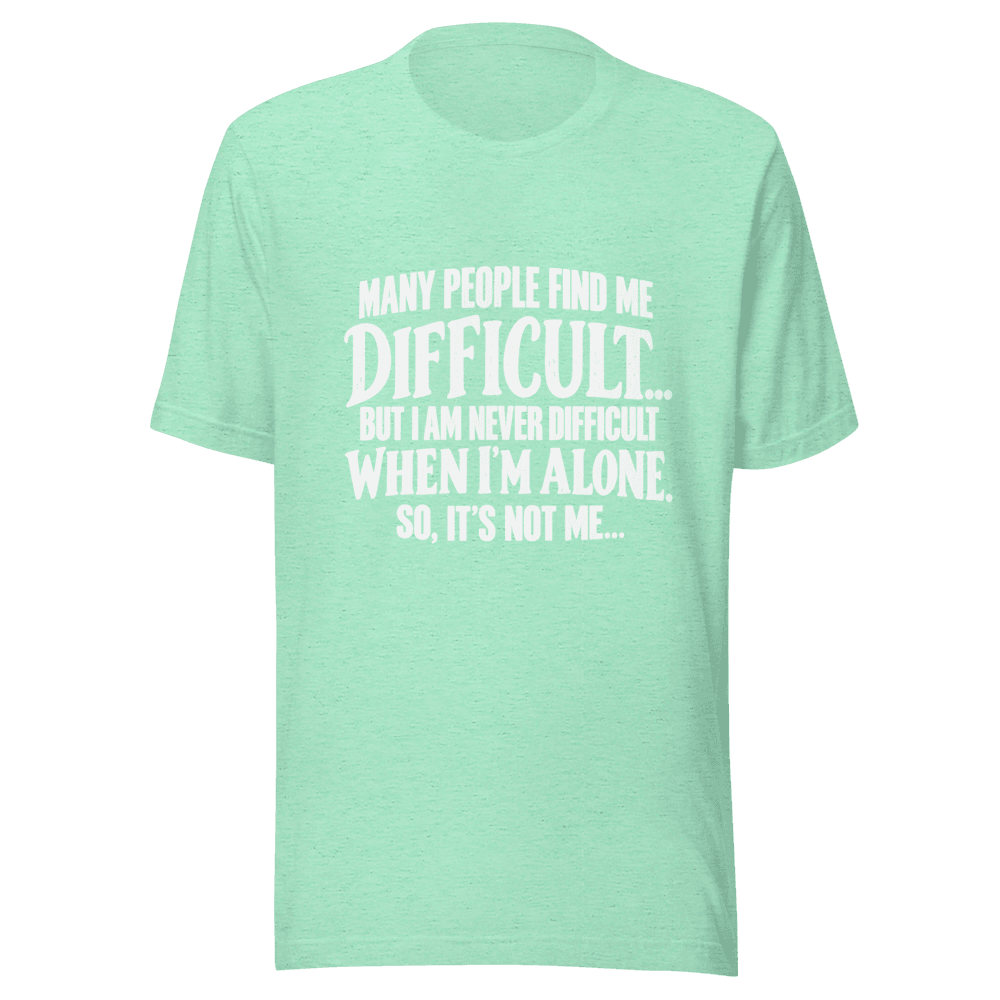 Many People Find me Difficult — Unisex T-Shirt — Front