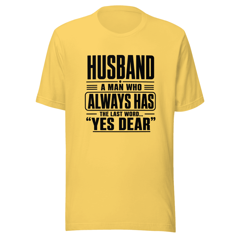 Husband A Man Who Always Has Yes Dear Unisex — Unisex T-Shirt — Front