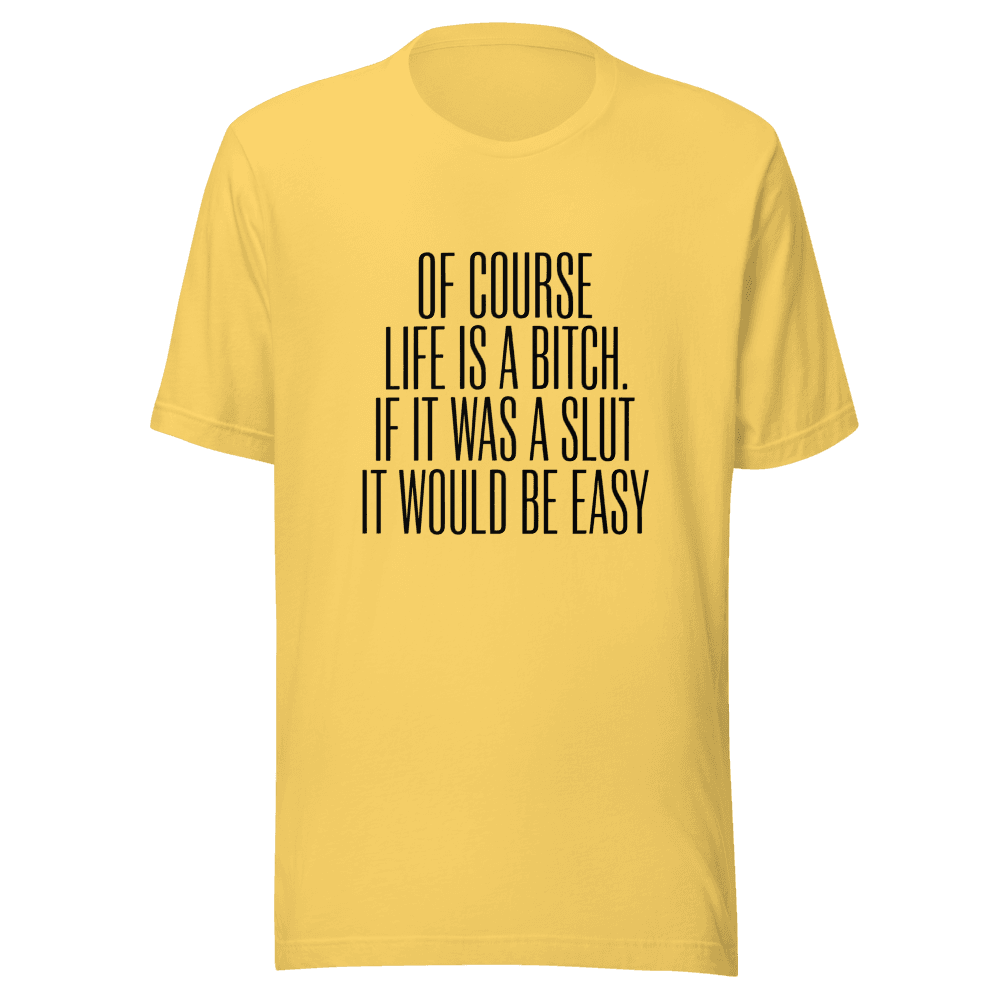 Of Course Life is A Bitch Unisex — Unisex T-Shirt — Front