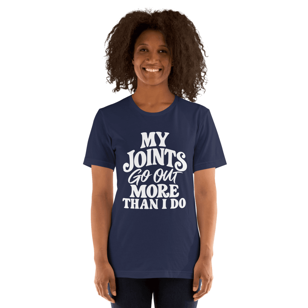My Joints Go Out More Than I Do — Unisex T-Shirt — Front