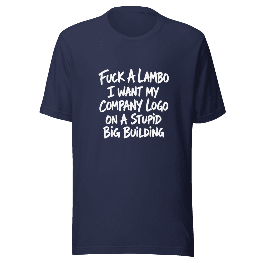 Fuc*k A Lambo I want My Company Logo Unisex — Unisex T-Shirt — Front
