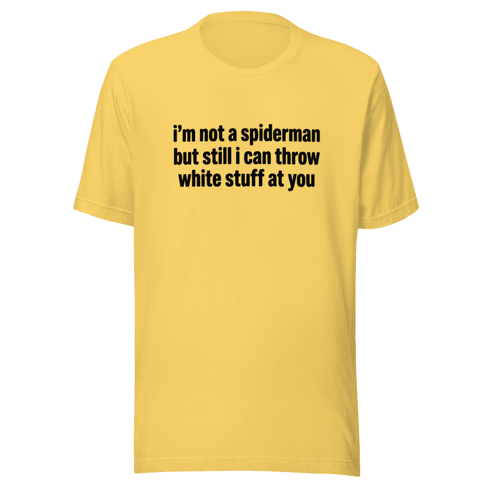 I'm Not A Spiderman but I Can Throw White Stuff At You Unisex — Unisex T-Shirt — Front