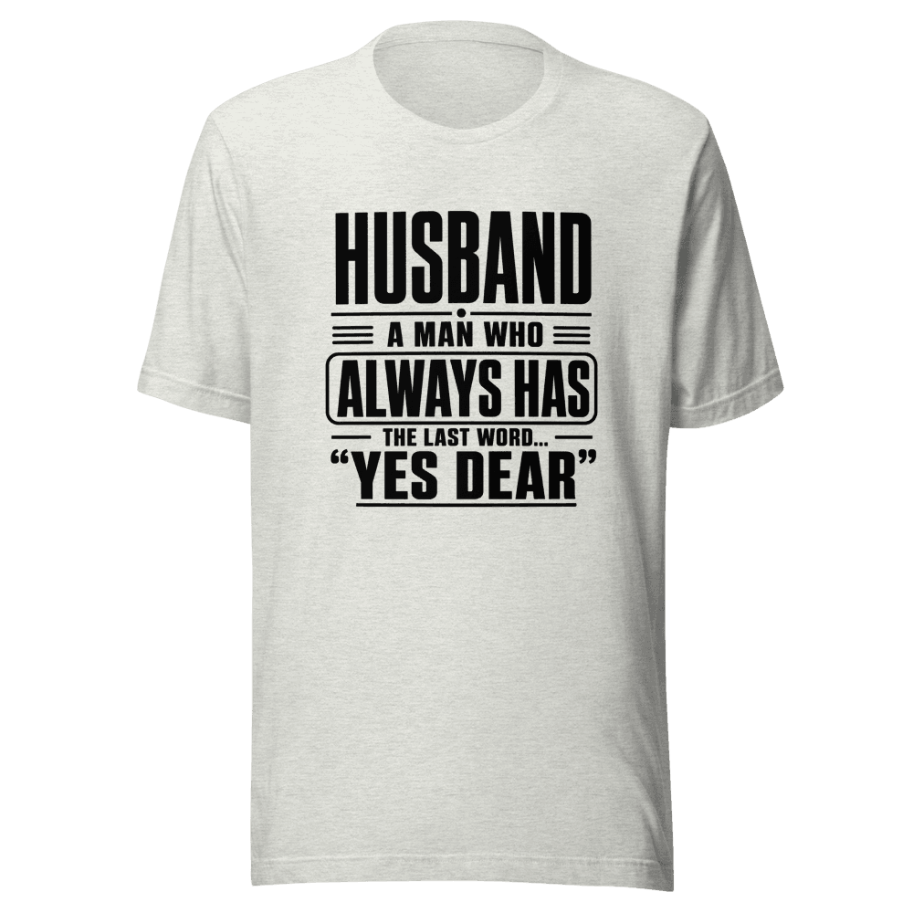 Husband A Man Who Always Has Yes Dear Unisex — Unisex T-Shirt — Front