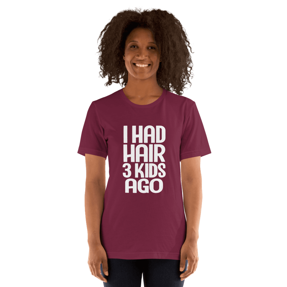 I Had Hair 3 Kids Ago — Unisex T-Shirt — Front