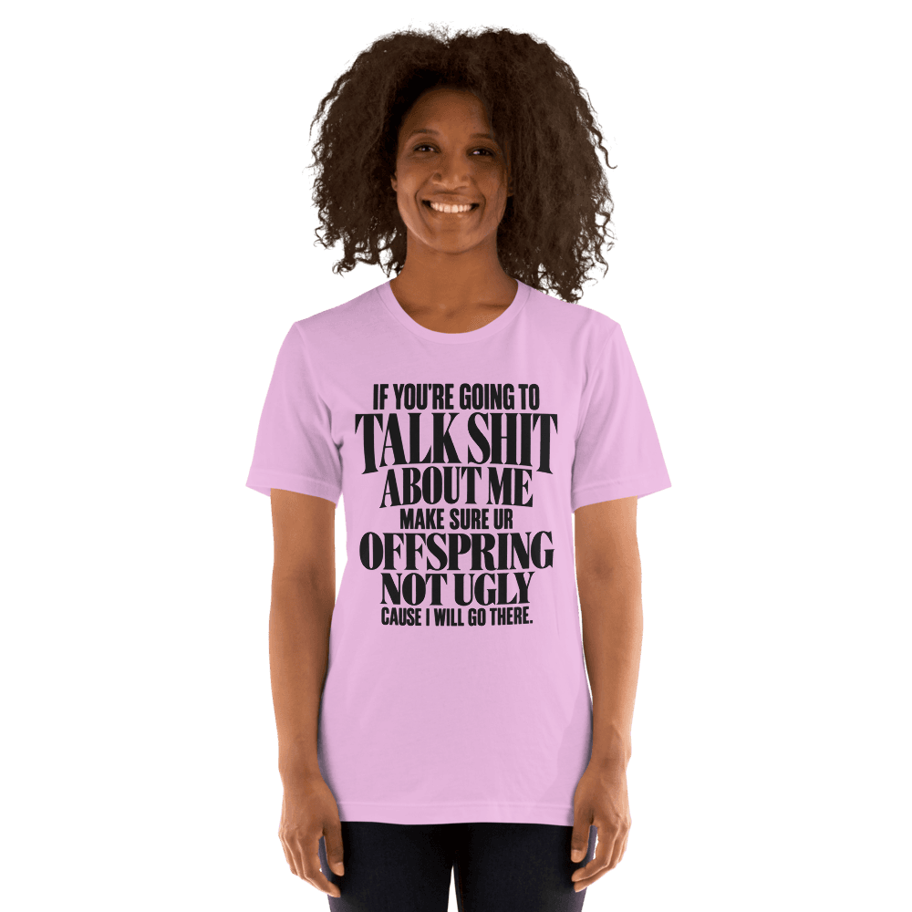 If You're Going To Talk Shit — Unisex T-Shirt — Front