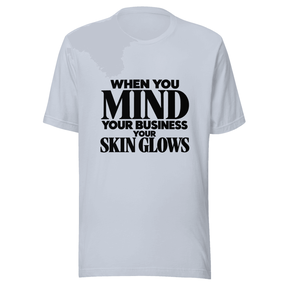 When You Mind Your Business — Unisex T-Shirt — Front