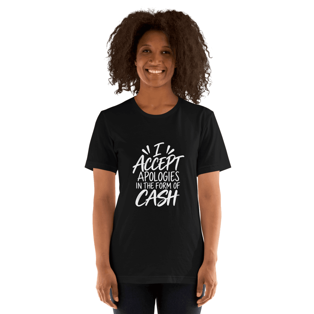 I Accept Apologies — Unisex T-Shirt — Front