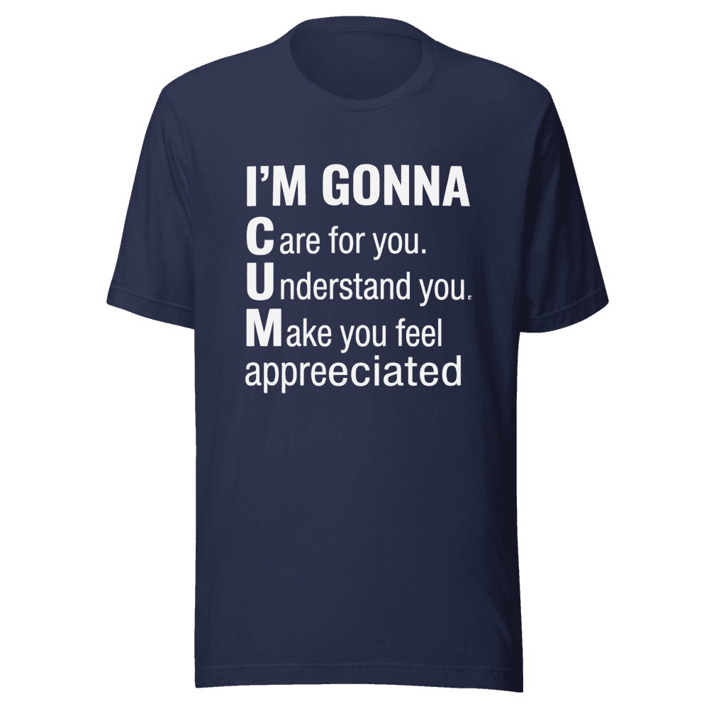 I'm Gonna Care For You, Understand You, Make You Feel Appreciated Unisex — Unisex T-Shirt — Front