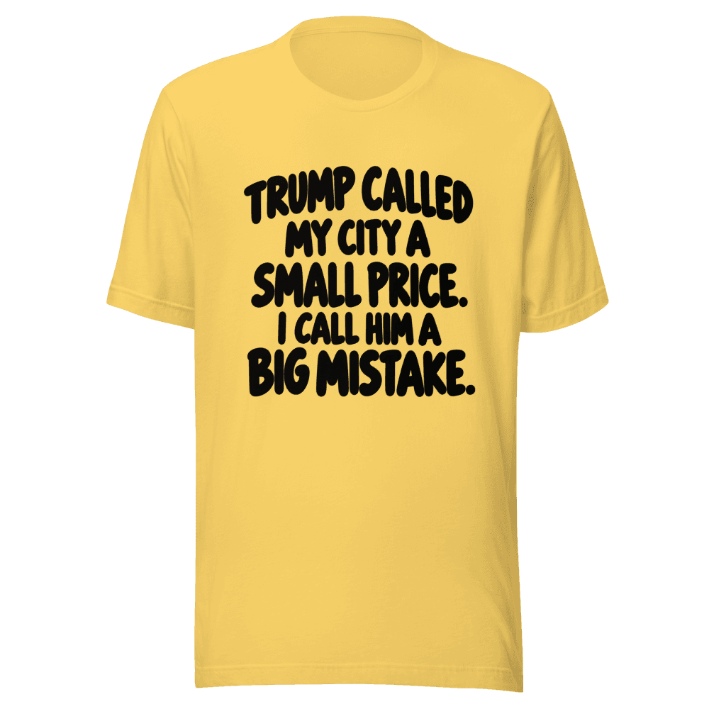Trump Called My Cit A Small Price — Unisex T-Shirt — Front