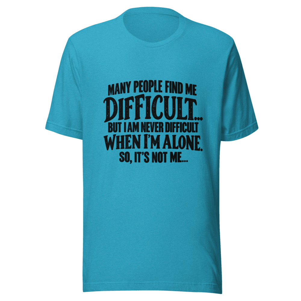 Many People Find me Difficult — Unisex T-Shirt — Front