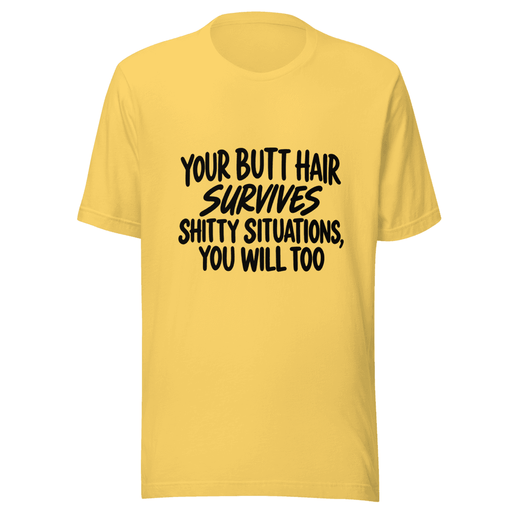 Your Butt Hair Survives — Unisex T-Shirt — Front