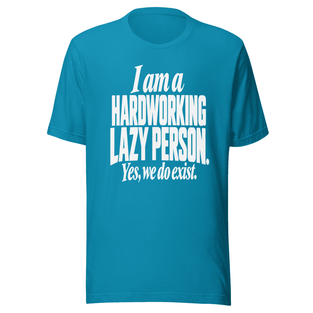 I Am A Hardworking Lazy Person — Unisex T-Shirt — Front