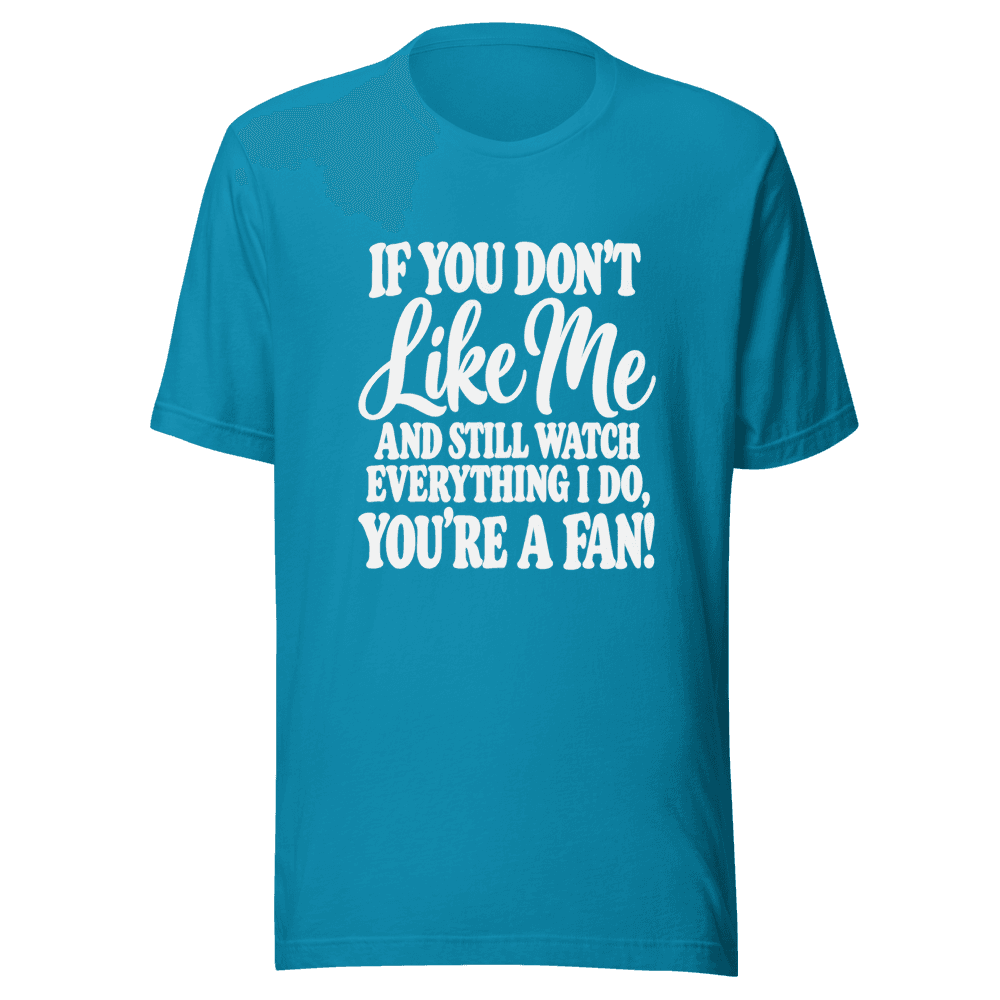 If You Don't Like Me — Unisex T-Shirt — Front