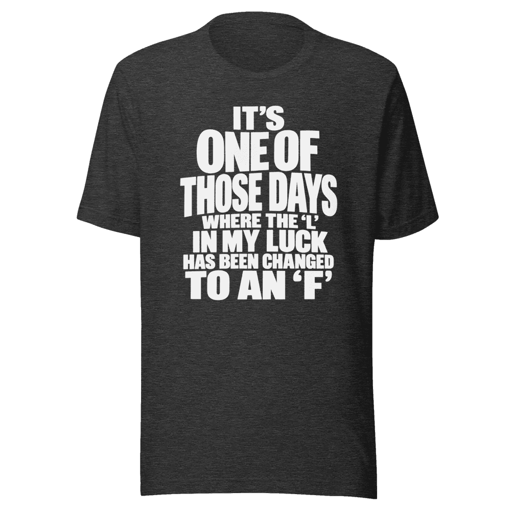 It's One Of those Days — Unisex T-Shirt — Front