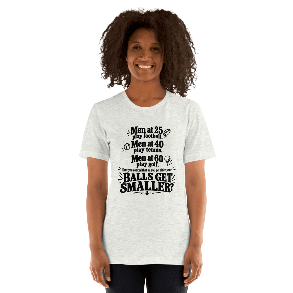 Men At 25 Play Football, Men At 40 Play Tennis — Unisex T-Shirt — Front