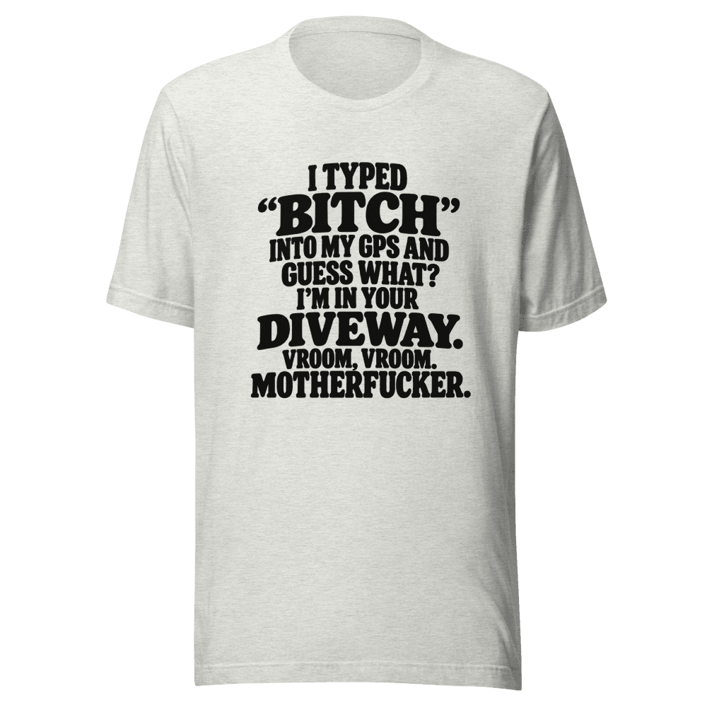 I Typed "Bitch"Into My — Unisex T-Shirt — Front