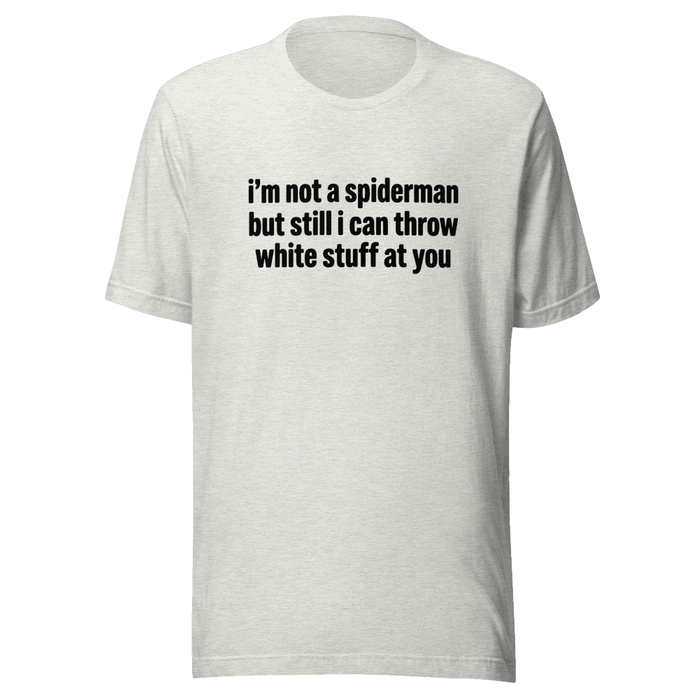 I'm Not A Spiderman but I Can Throw White Stuff At You Unisex — Unisex T-Shirt — Front