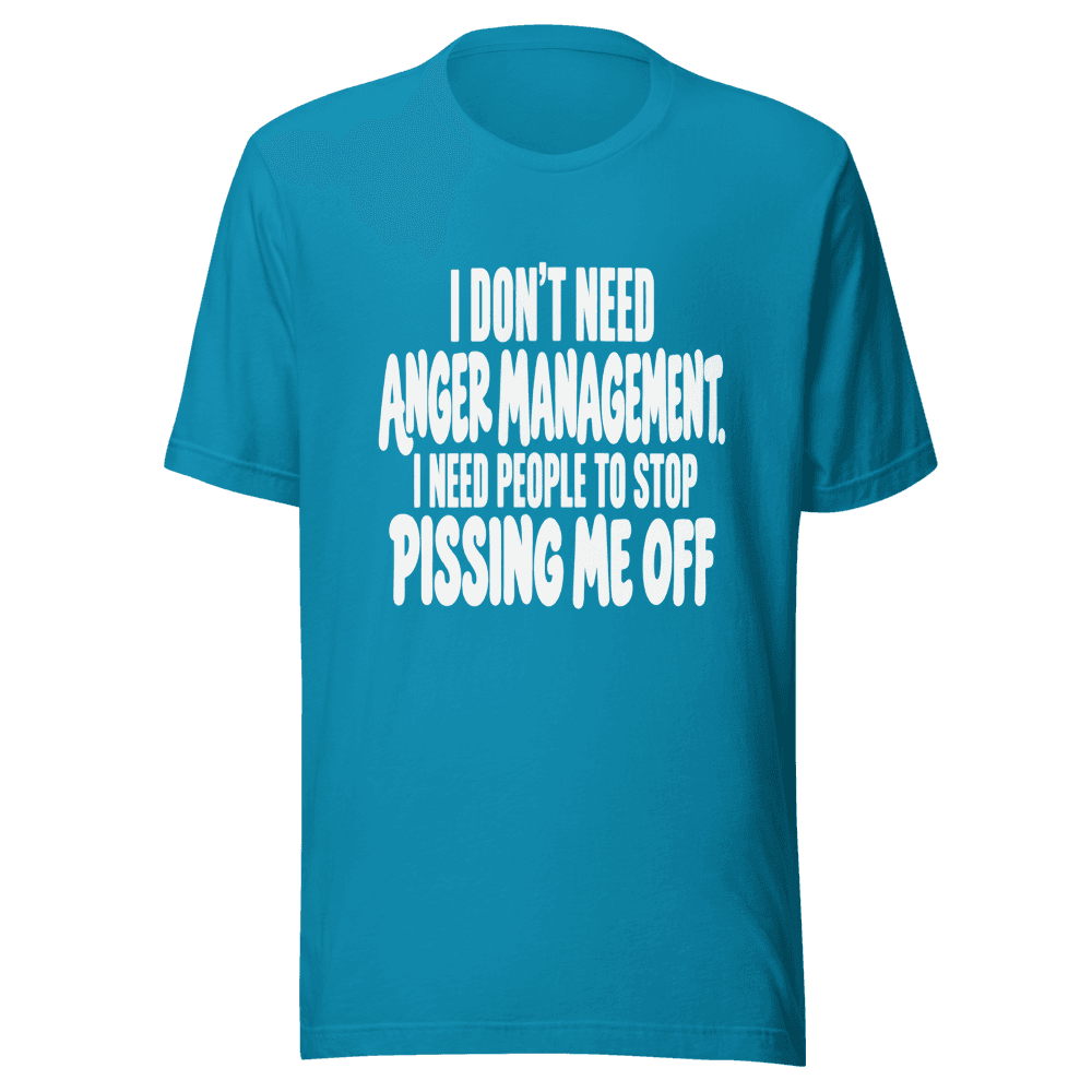 I Don't Need Anger Management — Unisex T-Shirt — Front