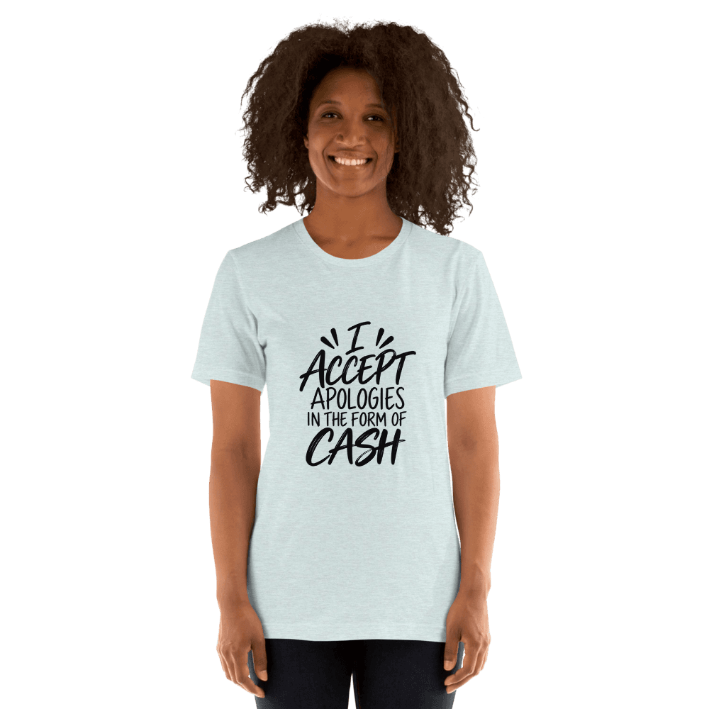 I Accept Apologies — Unisex T-Shirt — Front
