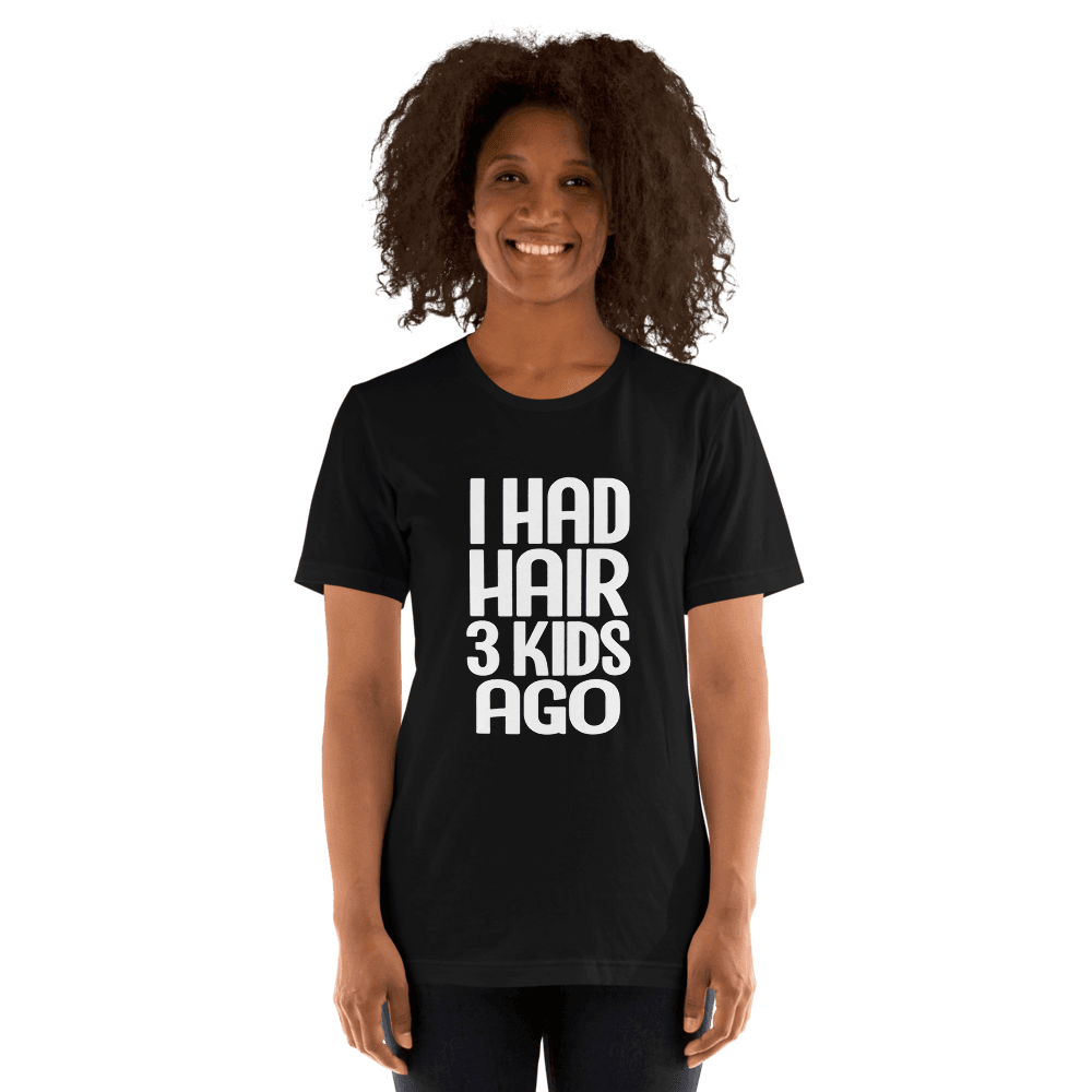 I Had Hair 3 Kids Ago — Unisex T-Shirt — Front