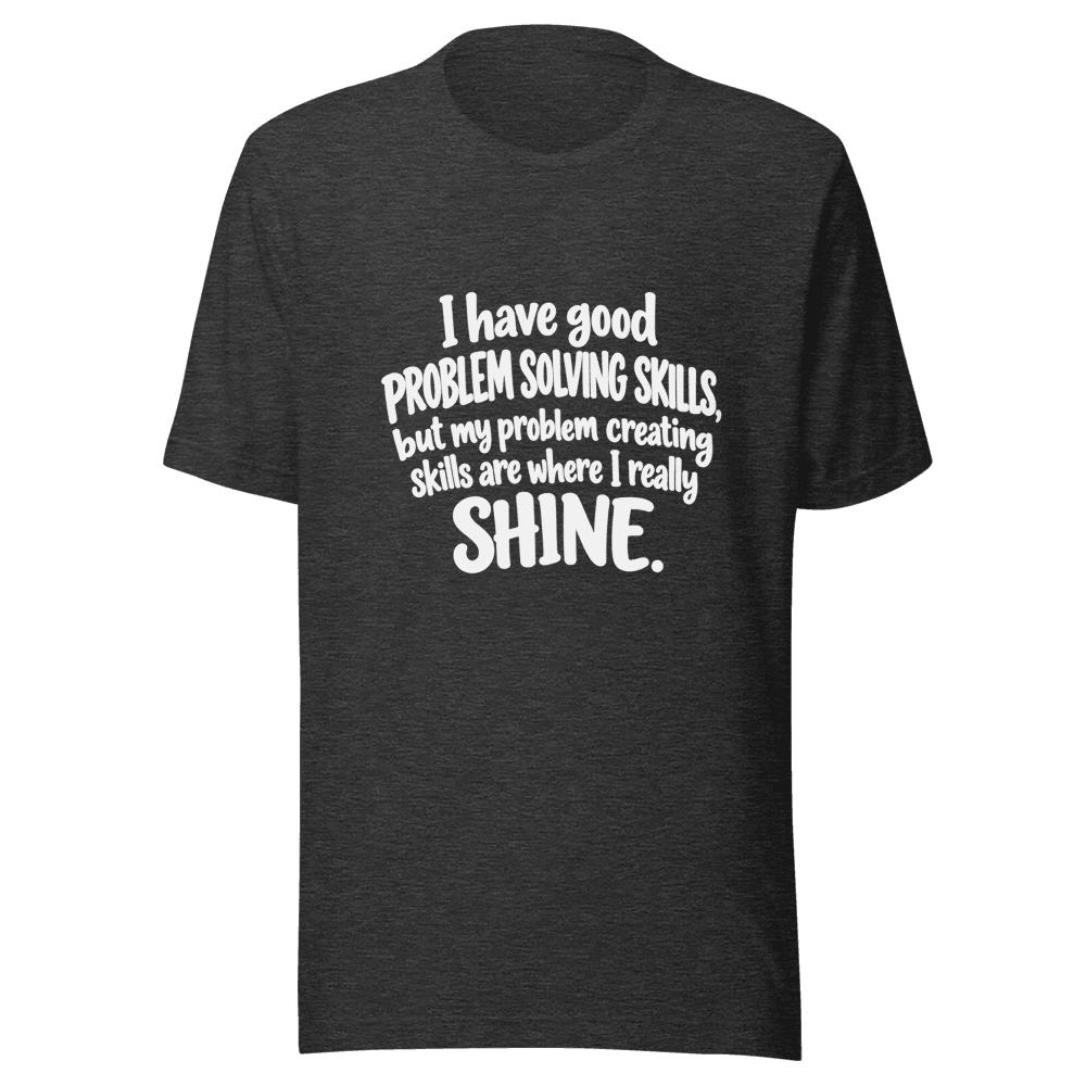 I Have Good Problem Solving Skills — Unisex T-Shirt — Front