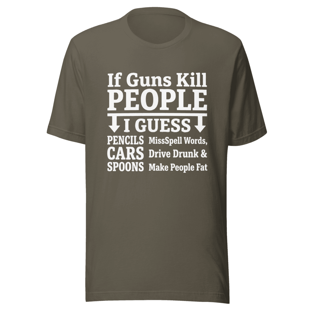 If Guns Kill People I Guess Unisex — Unisex T-Shirt — Front