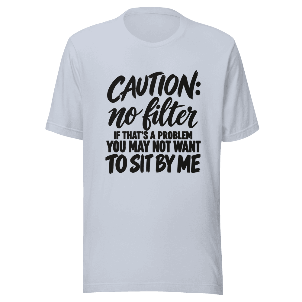 Caution No Filter — Unisex T-Shirt — Front
