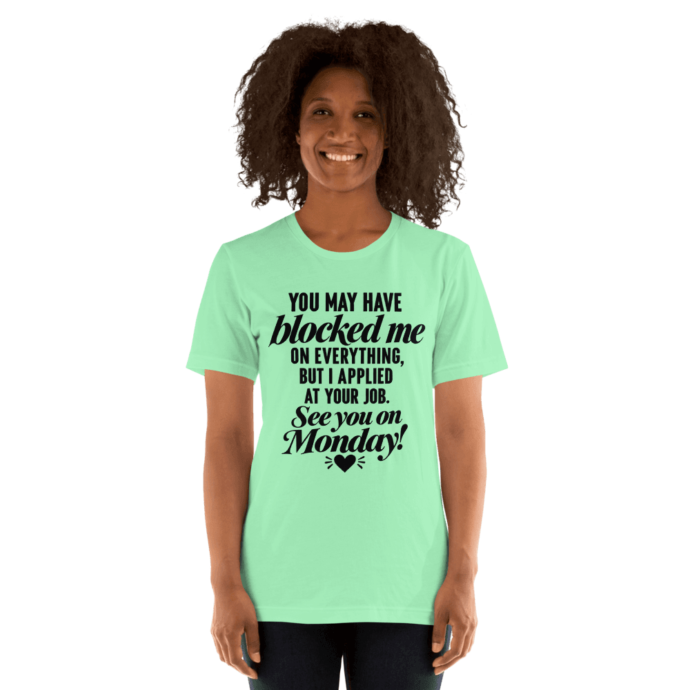 You May Have Block Me — Unisex T-Shirt — Front