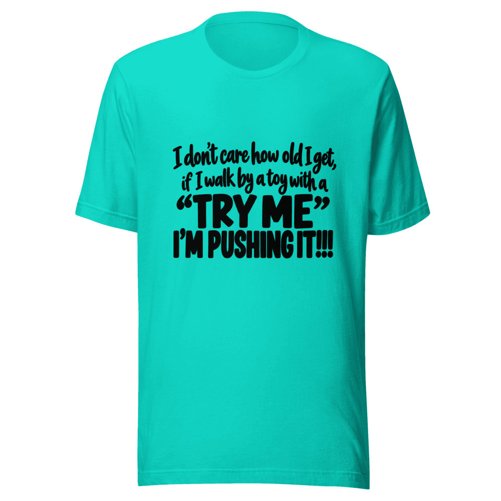 I Don't Care How Old I Get — Unisex T-Shirt — Front