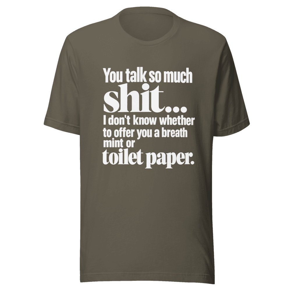 You Talk So Much Shit — Unisex T-Shirt — Front