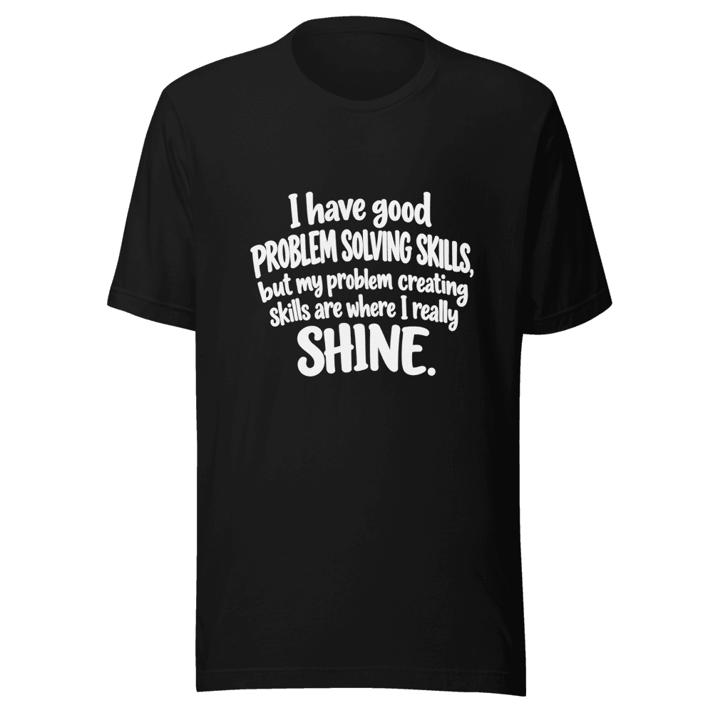 I Have Good Problem Solving Skills — Unisex T-Shirt — Front