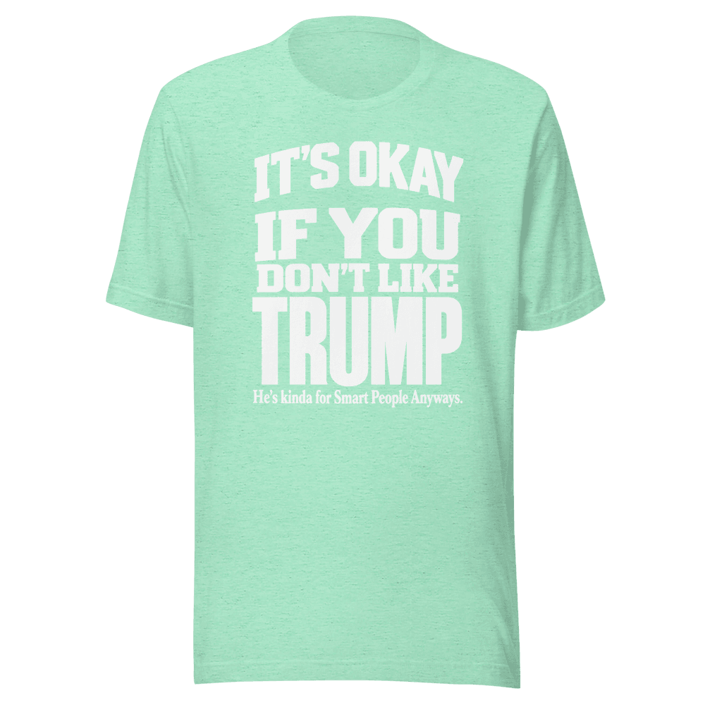 It's Okey If You Don't Like — Unisex T-Shirt — Front