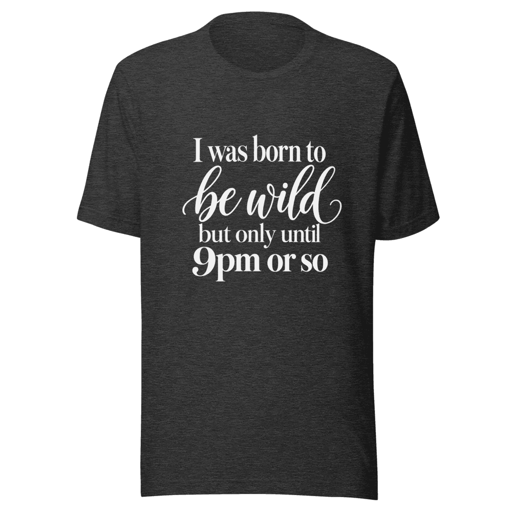 I Was Born To Be Wild — Unisex T-Shirt — Front