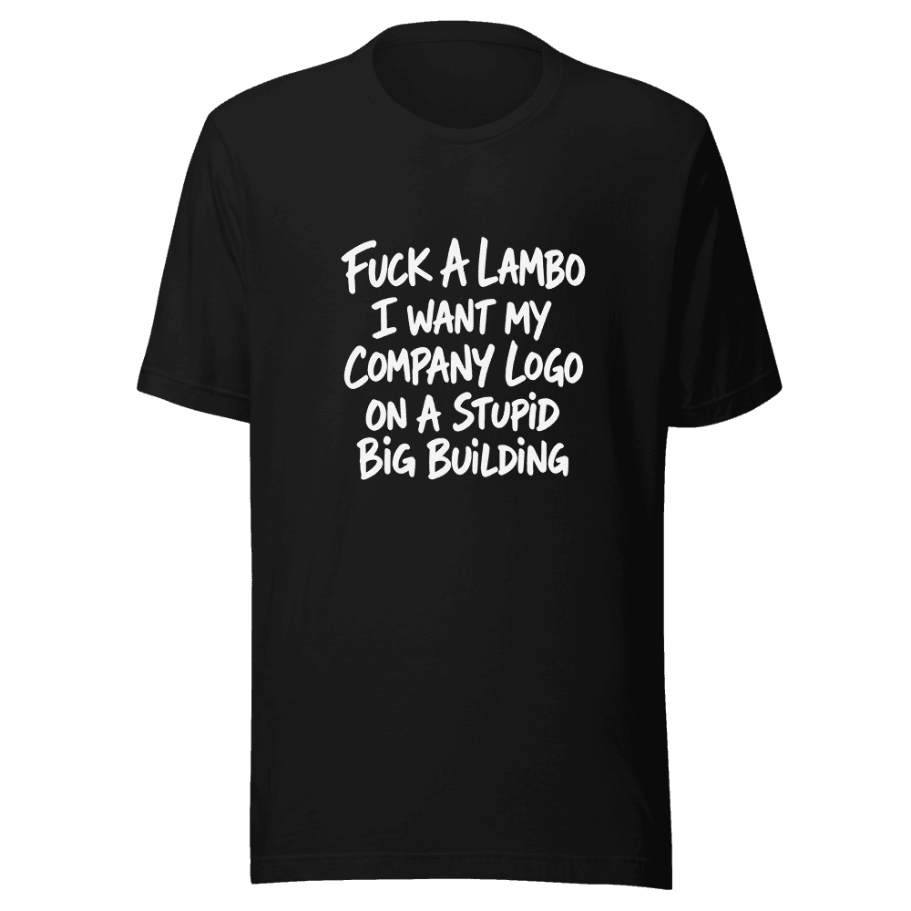 Fuc*k A Lambo I want My Company Logo Unisex — Unisex T-Shirt — Front
