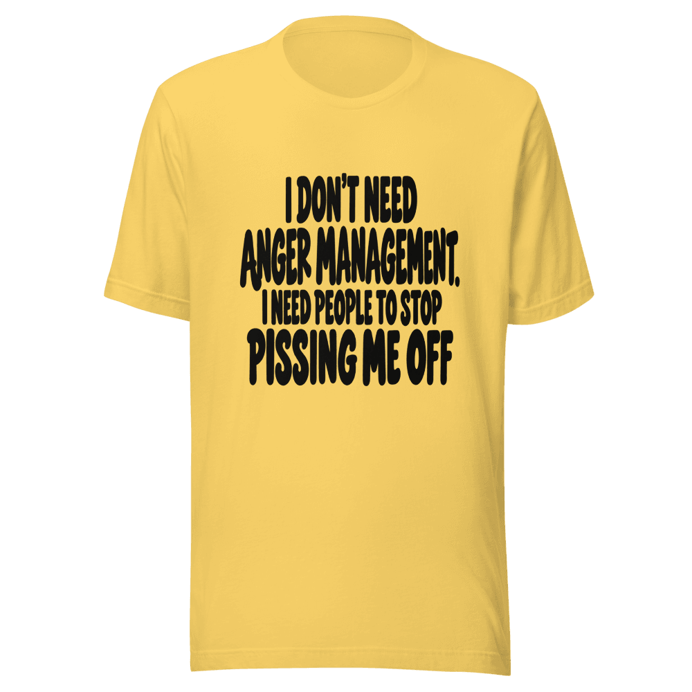 I Don't Need Anger Management — Unisex T-Shirt — Front