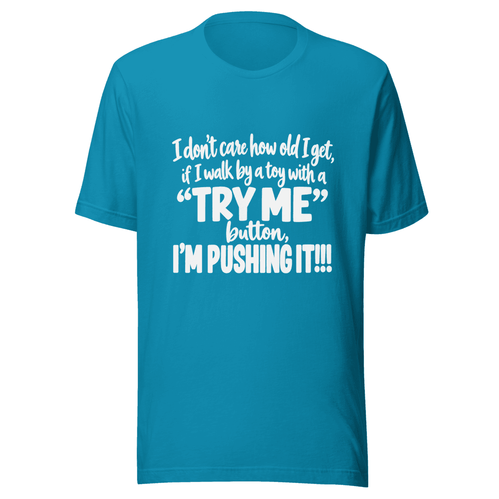 I Don't Care How Old I Get — Unisex T-Shirt — Front
