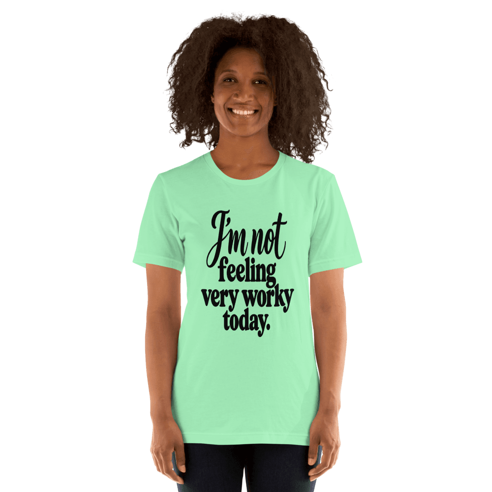 I'm Not Feeling Very Worky Today — Unisex T-Shirt — Front