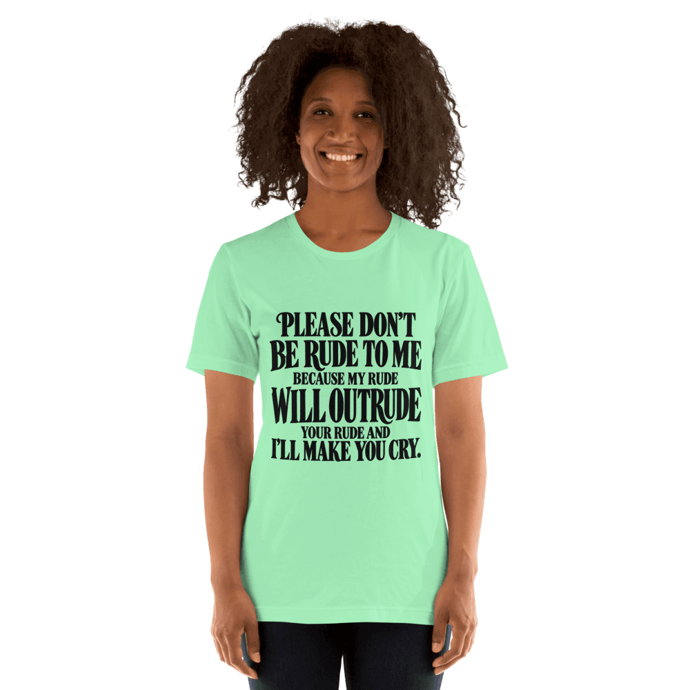 Please Dont Be Rude — Unisex T-Shirt — Front